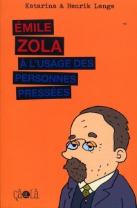 Emile Zola à l'usage des personnes pressées - Auteurs : Katarina & Henrik Lange - 9€ CA ET LA Emile Zola