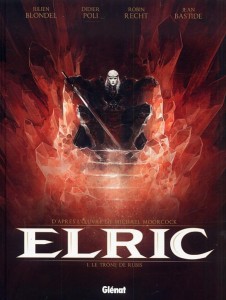 Elric - Auteurs : Didier Poli , Robin Recht , Jean Bastide & Julien Blondel - 14€95 GLENAT Elric T. 1